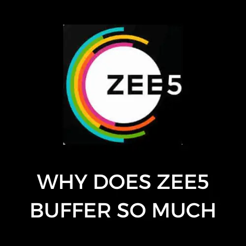 Why Does Zee5 Buffer So Much